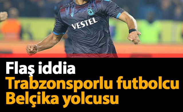 Trabzonsporlu futbolcu Belçika yolcusu