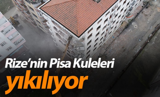 Rize’nin Pisa Kuleleri yıkılmaya başlandı