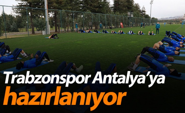 Trabzonspor Antalya'ya hazırlanıyor