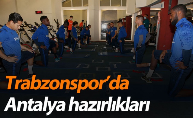 Trabzonspor'da Antalya hazırlıkları