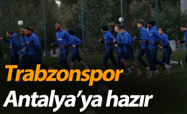 Trabzonspor Antalya'ya hazır