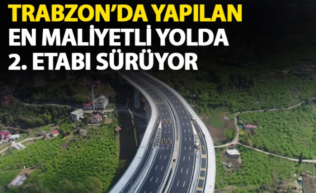 Türkiye'nin en maliyetli yolunun Trabzon'da 2. etabı sürüyor