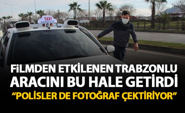 Filmden etkilenen Trabzonlu aracını bu hale getirdi