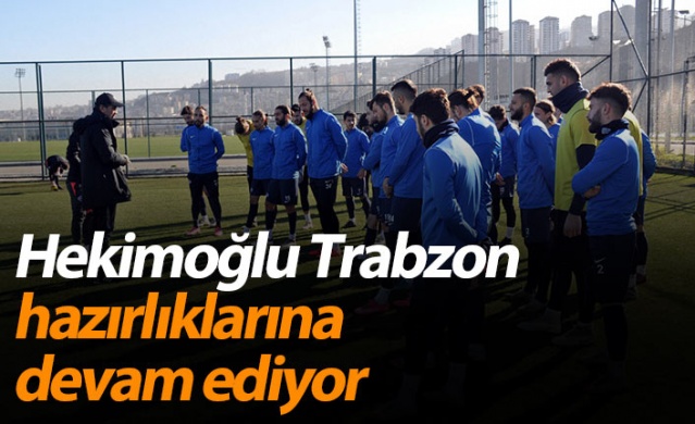 Hekimoğlu Trabzon hazırlıklarına devam ediyor