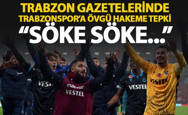 Trabzon gazetelerinde Trabzonspor'a övgü hakeme tepki