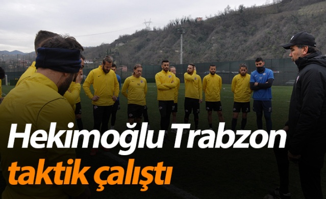 Hekimoğlu Trabzon taktik çalıştı