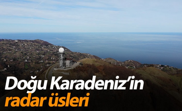 Doğu Karadeniz’in radar üsleri