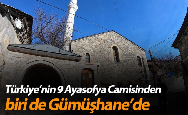 Türkiye’nin 9 Ayasofya Camisinden biri de Gümüşhane’de