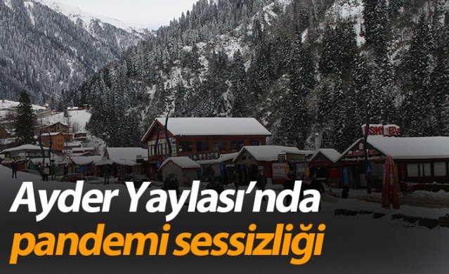 Ayder Yaylası’nda pandemi sessizliği