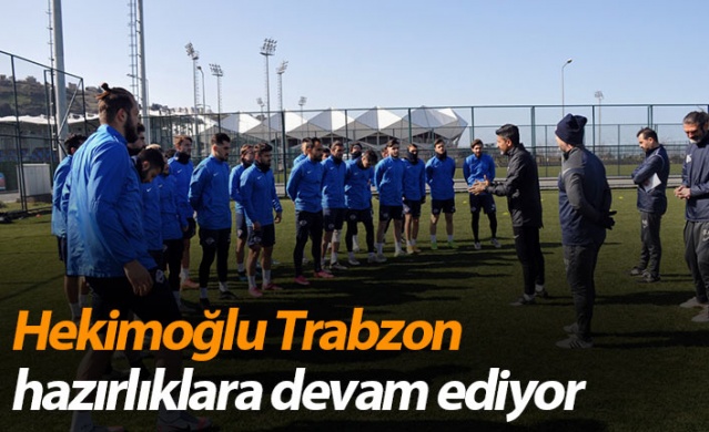 Hekimoğlu Trabzon hazırlıklara devam ediyor - 27 Şubat 2021