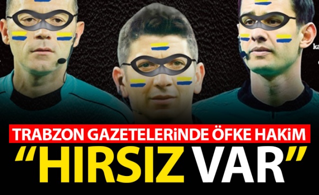 Trabzon Gazetelerinde hakemlere öfke hakim: Hırsız VAR