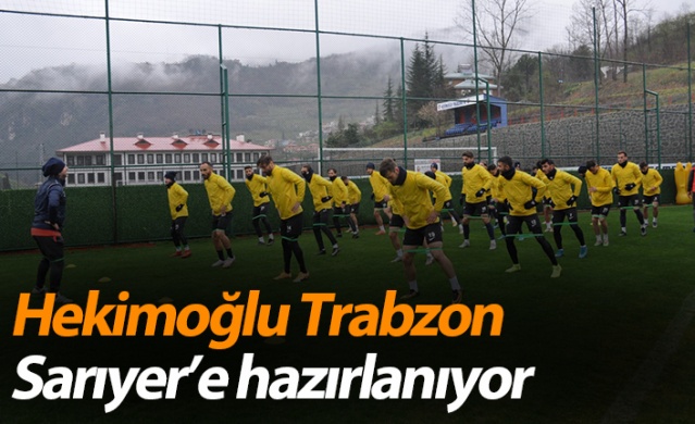 Hekimoğlu Trabzon Sarıyer’e hazırlanıyor