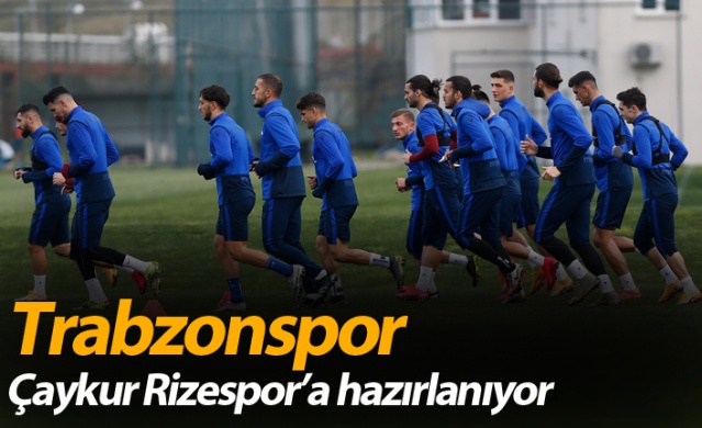 Trabzonspor Çaykur Rizespor maçı hazırlıklarına maçları