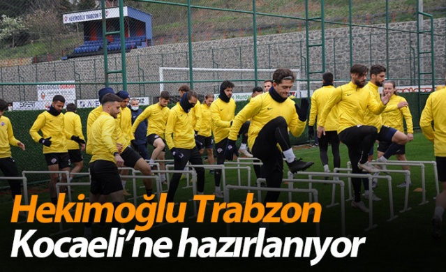 Hekimoğlu Trabzon Kocaeli’ne hazırlanıyor