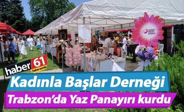 Kadınla Başlar Derneği Trabzon’da Yaz Panayırı kurdu