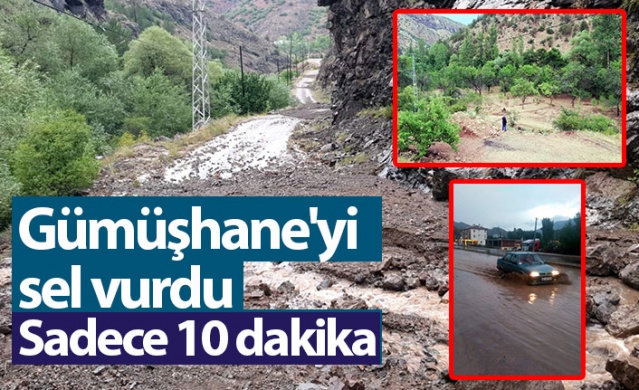 Gümüşhane'yi sel vurdu! Sadece 10 dakika