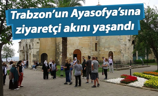 Trabzon'un Ayasofya'sına ziyaretçi akını