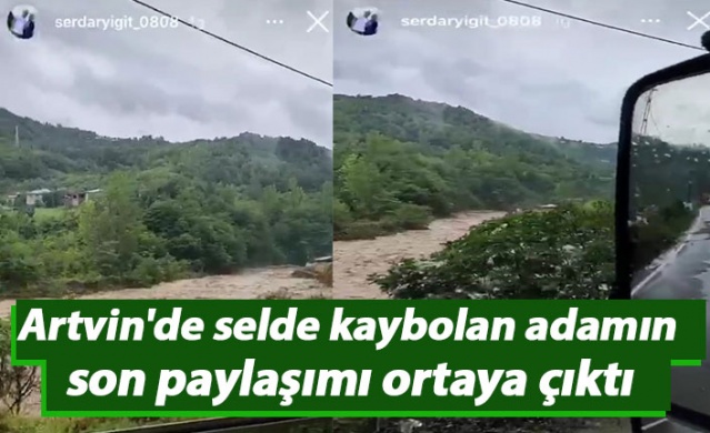 Artvin'de selde kaybolan adamın son paylaşımı ortaya çıktı