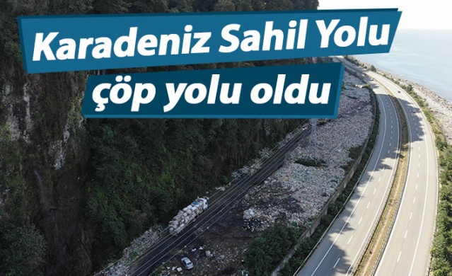 Karadeniz Sahil Yolu çöp yolu oldu!