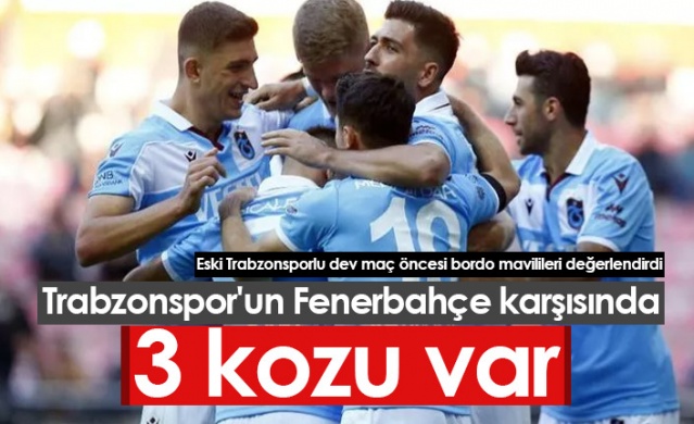 Trabzonspor'un Fenerbahçe karşısındaki 3 kozu