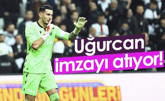 Uğurcan Çakır imzayı atıyor