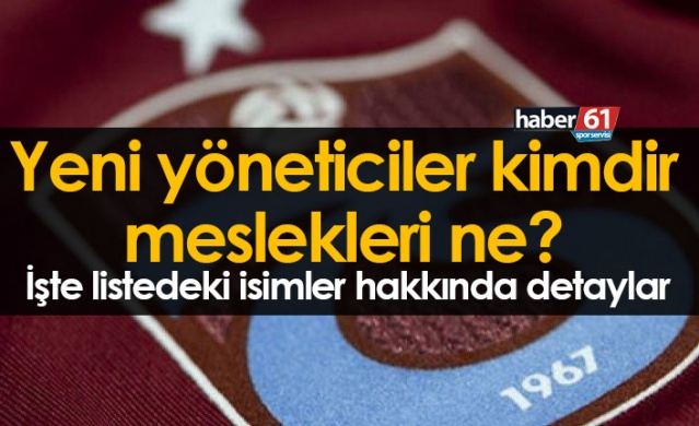 Trabzonspor'un yeni yöneticileri kimdir, ne iş yapıyorlar?