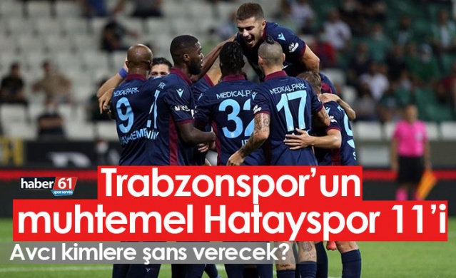 Trabzonspor'un Hatayspor muhtemel 11'i. Foto haber.