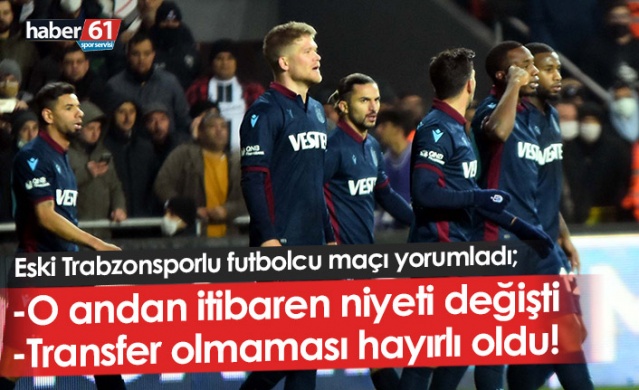 Trabzonsporlu futbolcu için dikkat çeken yorum: Niyeti o an değişti