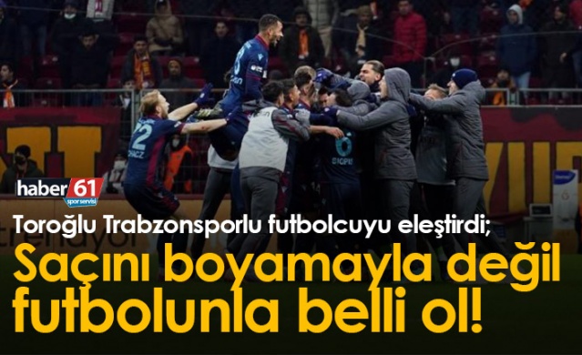 Toroğlu'ndan Trabzonsporlu futbolcuya eleştiri. 24 Ocak 2022 - Foto Galeri