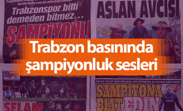 Trabzon basınında şampiyonluk sesleri- Foto Galeri