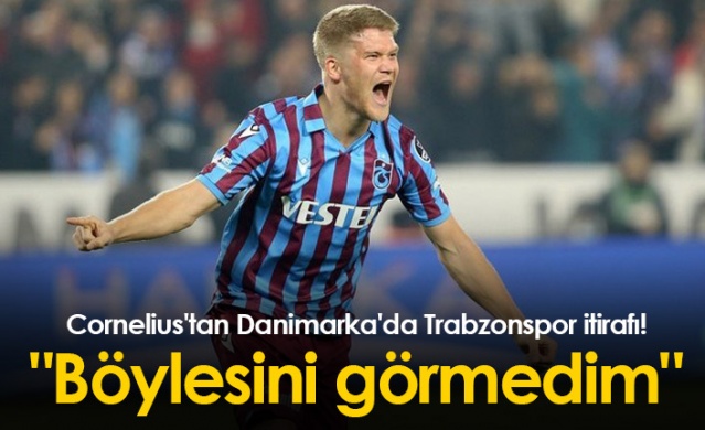 Cornelius'tan Trabzonspor itirafı! "Böylesini görmedim" Foto Galeri