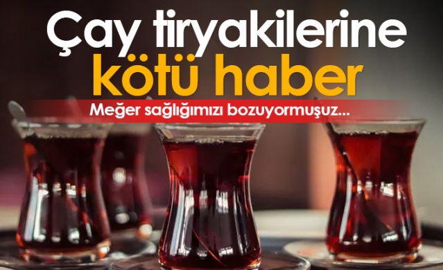 Çay tiryakileri dikkat! Foto Haber