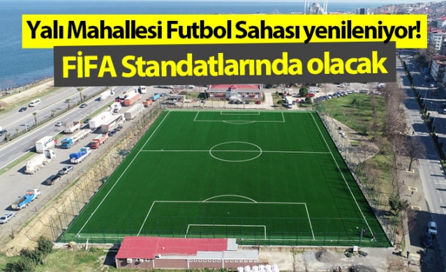 Yalı Mahallesi Futbol Sahası yenileniyor! FİFA Standatlarında olacak. Foto Galeri