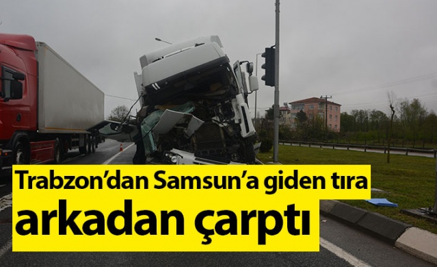 Trabzon’dan Samsuna giden tıra arkadan çarptı. Foto Galeri