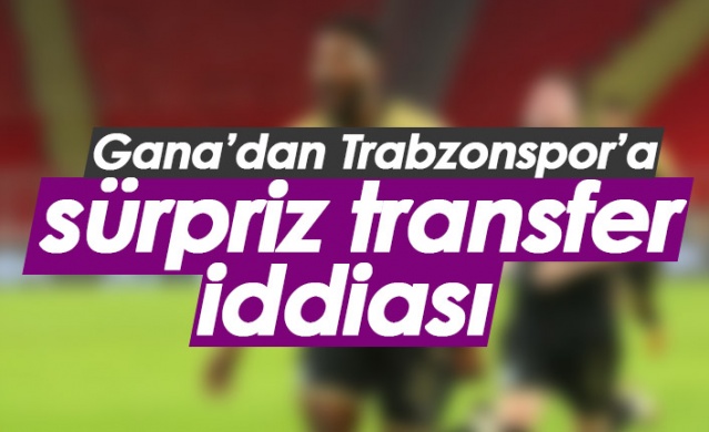 Gana'dan Trabzonspor'a sürpriz transfer iddiası. Foto Haber