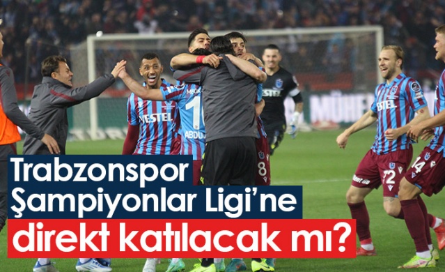 Trabzonspor Şampiyonlar Ligi'ne direkt katılacak mı? Foto Haber