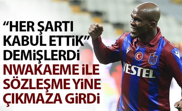 "Her şartı kabul ettik" demişlerdi Nwakaeme ile Trabzonspor arasında yeni kriz.  Foto Haber