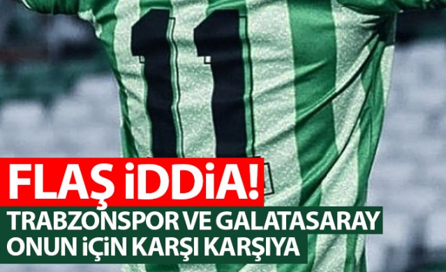 Flaş iddia! Trabzonspor ve Galatasaray onun için karşı karşıya. Foto Haber