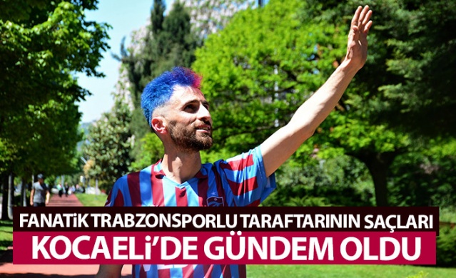 Fanatik Trabzonsporlunun saçları Kocaeli'nde gündem oldu. Foto Haber