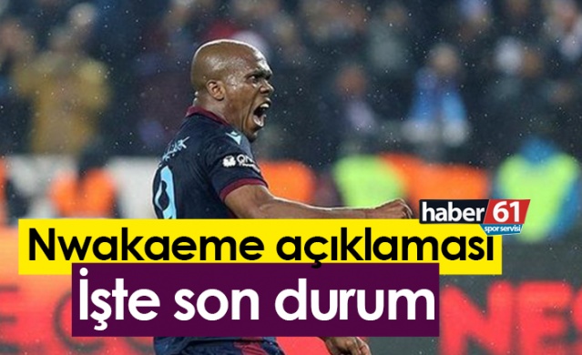 Nwakaeme açıklaması! İşte son durum. Foto Haber