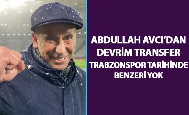 Abdullah Avcı'dan devrim transfer: Trabzonspor tarihinde benzeri yok