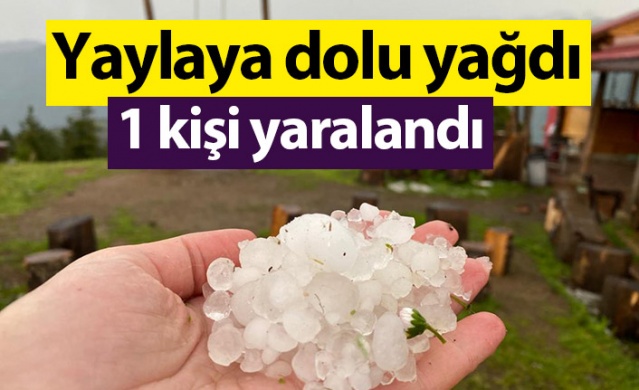 Rize'de yaylaya dolu yağdı; 1 kişi yaralandı. Foto Haber