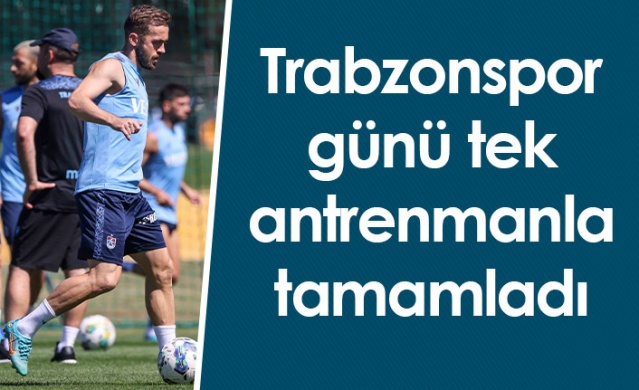 Trabzonspor günü tek antrenmanla tamamladı. Foto Haber