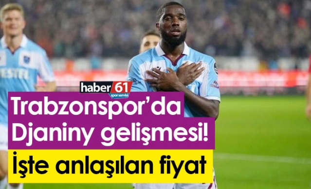 Trabzonspor’da Djaniny gelişmesi! İşte anlaşılan fiyat