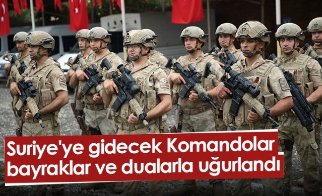 Suriye'ye gidecek Komandolar bayraklar ve dualarla uğurlandı