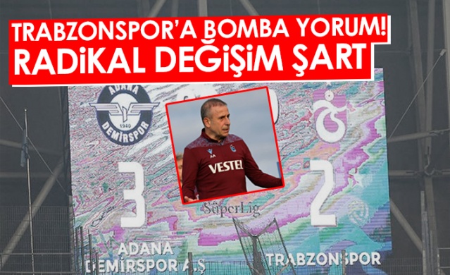 Trabzonspor'a bomba yorum! Radikal değişim şart. Foto Haber