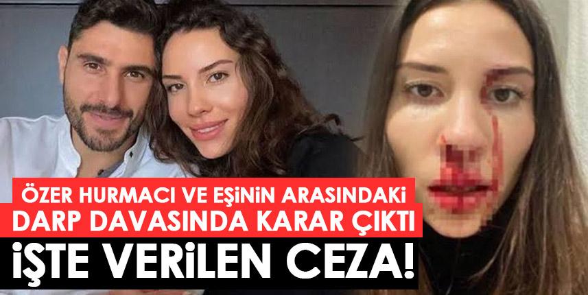 Özer Hurmacı ile eşinin darp davasında karar çıktı! İşte verilen ceza! - Foto Haber