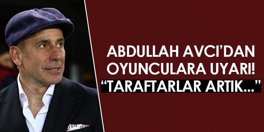 Trabzonspor'da Avcı'dan oyunculara uyarı! "Taraftarlar artık..." Foto Haber