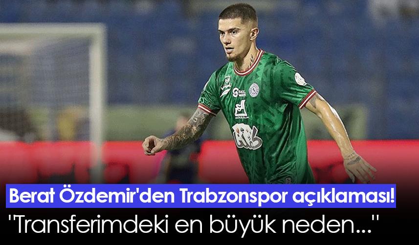 Berat Özdemir'den Trabzonspor açıklaması! "Transferimdeki en büyük neden..."