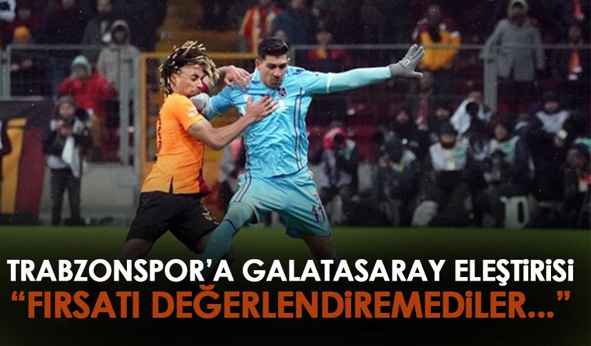 Galatasaray maçını böyle değerlendirdi “Trabzonspor fırsatı kullanamadı”